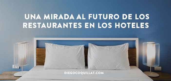 Una mirada al futuro de los restaurantes en los hoteles .
