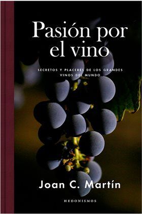 “Pasión por el vino”, el libro que descubre los secretos y anécdotas de los grandes vinos del mundo