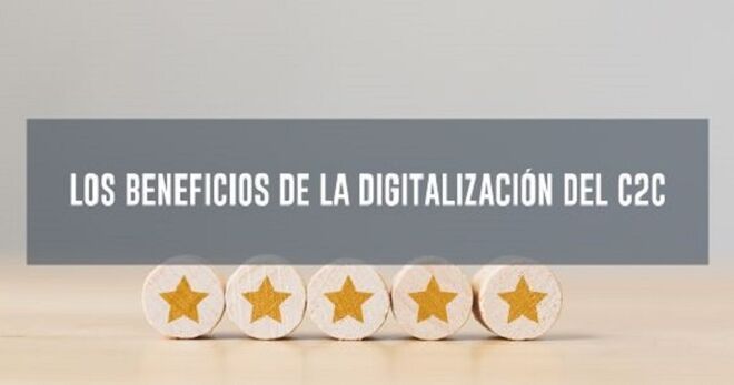Los beneficios de la digitalización del C2C
